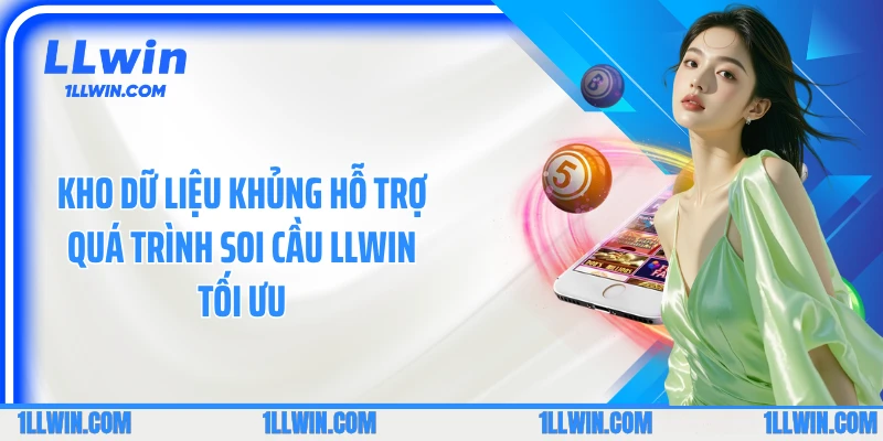 Kho dữ liệu khủng hỗ trợ quá trình soi cầu LLWIN tối ưu